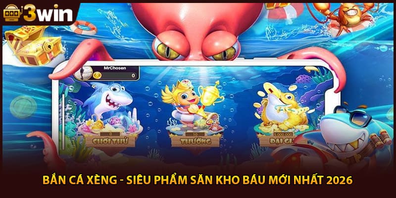 Bắn cá xèng - siêu phẩm săn kho báu mới nhất 2026