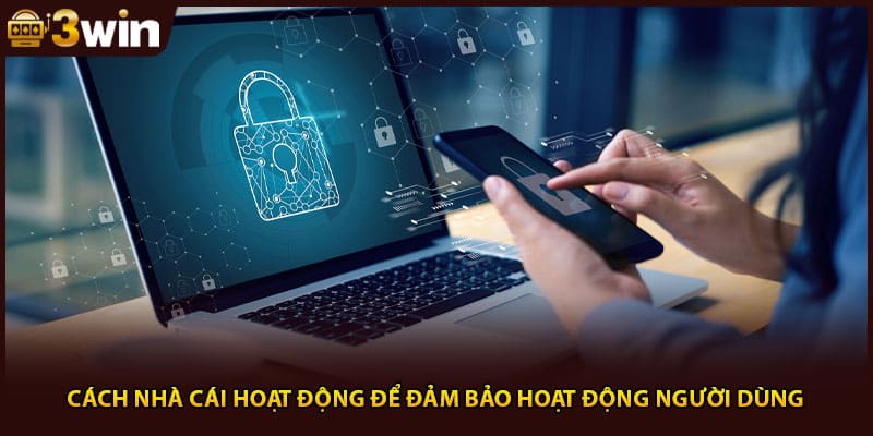 Cách nhà cái hoạt động để đảm bảo hoạt động người dùng