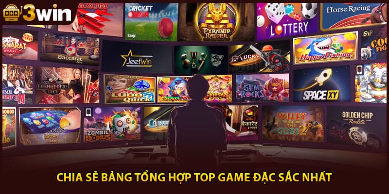 Chia sẻ bảng tổng hợp top game đặc sắc nhất