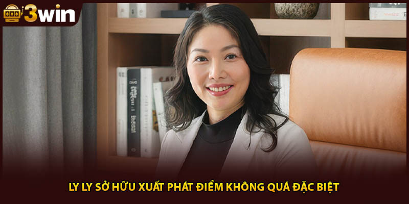 Ly Ly sở hữu xuất phát điểm không quá đặc biệt