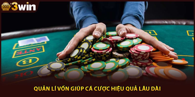 Quản lí vốn giúp cá cược hiệu quả lâu dài