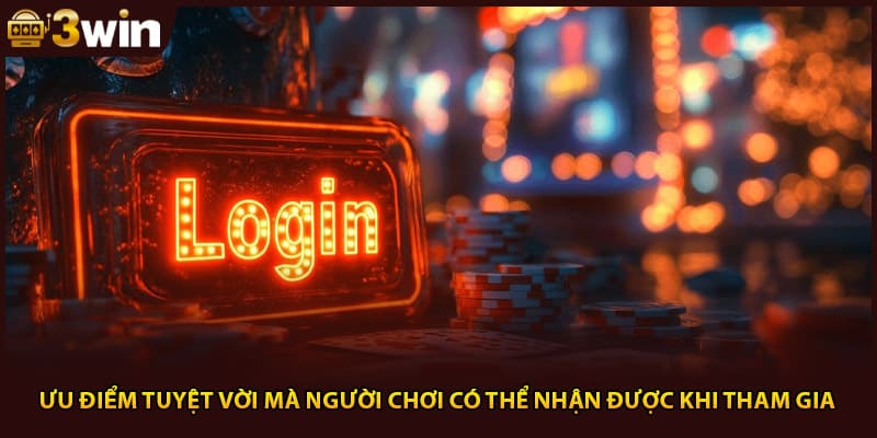 Ưu điểm tuyệt vời mà người chơi có thể nhận được khi tham gia